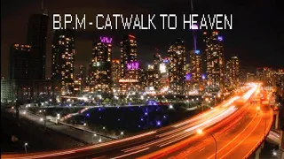B.P.M - CATWALK TO HEAVEN