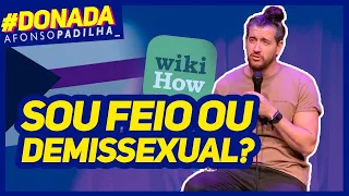 AFONSO PADILHA - VOCÊ É DEMISSEXUAL? #DONADA