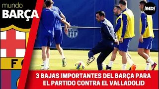 3 bajas importantes del Barça para Valladolid