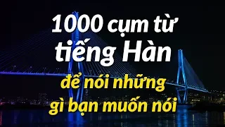 1000 cụm từ tiếng Han để nói những gì bạn muốn nói