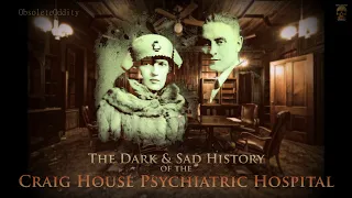 The Dark & Sad History of the CRAIG HOUSE PSYCHIATRIC HOSPITAL