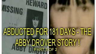 ABDUCTED FOR 181 DAYS - THE ABBY DROVER STORY ! - PART 1 OF 2