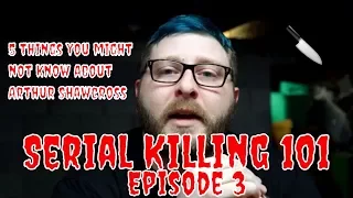 Serial Killing 101 Ep. 3 "5 Things You Might Not Know About Arthur Shawcross"