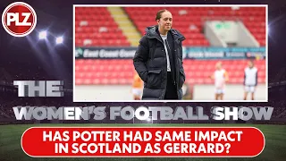 Has Potter Has Same Impact in Scotland as Gerrard? I The Women's Football Show