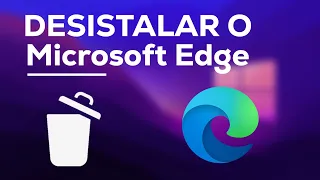 COMO DESINSTALAR O MICROSOFT EDGE EM 2 MINUTOS DE FORMA FÁCIL | WINDOWS 11 - 12