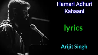 (LYRICS): HAMARI ADHURI KAHANI TITLE TRACK | ARIJIT SINGH | JEET GANGULI, RASHMI-VIRAG |