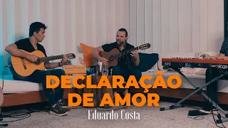 DECLARAÇÃO DE AMOR| Eduardo Costa