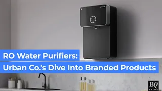 RO Water Purifiers : Urban Co.'s Dive Into Branded Products | BQ Prime