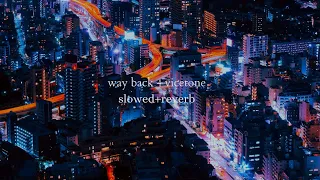 WAY BACK - VICETONE (slowed + reverb)