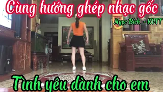 Cùng hướng ghép nhạc gốc- Tình yêu anh dành cho em- Ngọc Bích KVTT