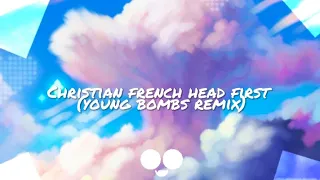 Christian French - Head First (young bombs remix) [Lyrics]