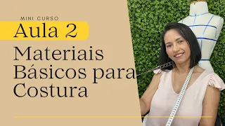 Aula 02: Materiais Básicos para Começar a Costurar | COSTURA OBJETIVA PARA INICIANTES