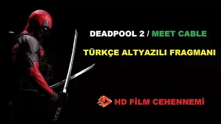 Deadpool 2 Türkçe Altyazılı 4.Fragmanı (Cable ile Tanışma)