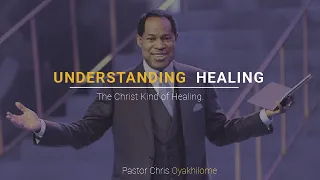 Understand Healing | Pastor Chris Oyakhilome