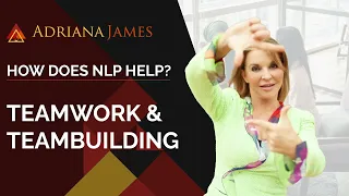 How Does NLP Help? | Teamwork & Teambuilding - Dr. Adriana James, NLP Master Trainer