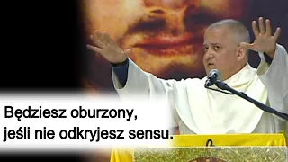 Będziesz oburzony, jeśli nie odkryjesz sensu. o. Augustyn Pelanowski