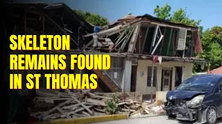 Skeleton Remains Found In St Thomas During Demolition Jamaica News Today