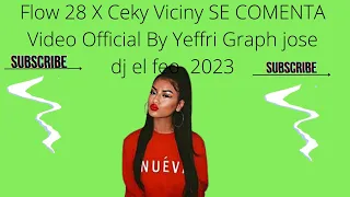 Flow 28 X Ceky Viciny SE COMENTA Video Official By Yeffri Graph jose dj el feo 2023