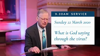 9.30am Service: "What is God Saying Through the Virus?" (Sunday 22 March 2020)