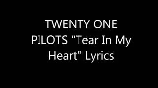 TWENTY ONE PILOTS "Tear In My Heart" Lyrics