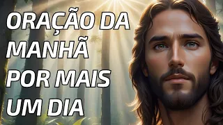 Oração da Manhã Agradecimento a Deus por Mais um Dia !