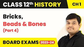 Class 12 History Ch 1 | Bricks, Beads & Bones (Part 4) The Harappan Civilisation (Theme 1) 2022-23