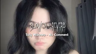 Tuty Wibowo - No Comment ( Slowed + Reverb )