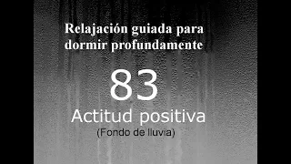 RELAJACION PARA DORMIR - 83 - Actitud positiva. Fondo de lluvia