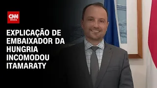 Explicação de embaixador da Hungria incomodou Itamaraty | LIVE CNN