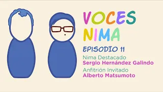 Voces Nima: Episodio 11—Sergio Hernández Galindo con Juan Alberto Matsumoto