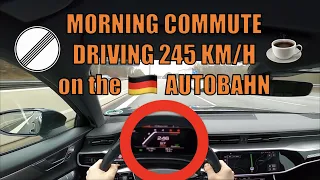 245 KM/H MORNING COMMUTE on GERMAN AUTOBAHN in AUDI A6 [NO SPEED LIMIT - TOPSPEED - AUDI A6 40 TDI]