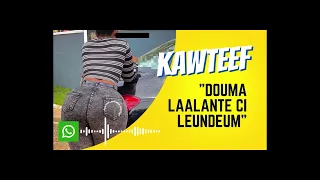 KAWTEF - "Dafa neekh douma katante ci leundeum"