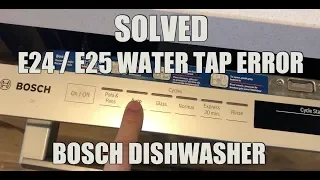SOLVED! Bosch Dishwasher E24 / E25 Water Tap ERROR!