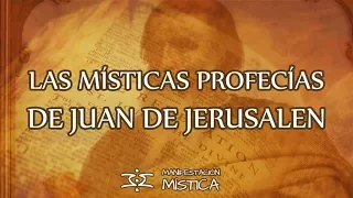 Las místicas profecías de Juan de Jerusalen