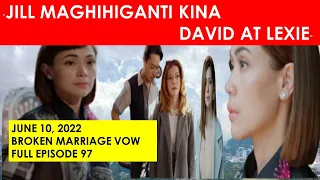 "JILL MAGHIHIGANTI KINA DAVID AT LEXIE" THE BROKEN MARRIAGE VOW EPISODE 97 (JUNE 10)