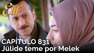 Elif Capítulo 831 | Jülide teme por Melek