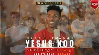 Naaf_ulfaadhu_Yesuskoo/Yosef Degefu/Jossy_New_gospel_song