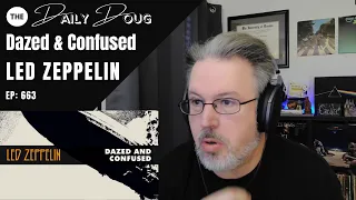 Classical Composer Reacts to LED ZEPPELIN: Dazed and Confused | The Daily Doug (Episode 663)