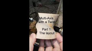 Multi-axis with a twist - part 1: The Layout