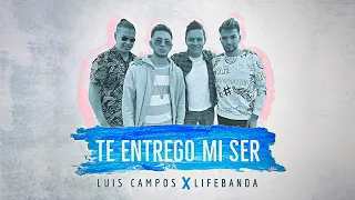 Luis Campos, LifeBanda - Te Entrego Mi Ser (Video Oficial)