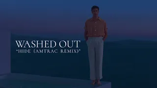 Washed Out - Hide (Amtrac Remix)