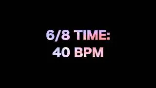 6/8 Time: 40 BPM