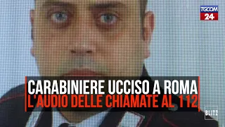 Carabiniere ucciso a Roma, gli audio delle chiamate al 112