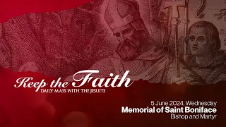 KEEP THE FAITH: Daily Mass with the Jesuits | 5 Jun 24, Wed | Memorial of St. Boniface