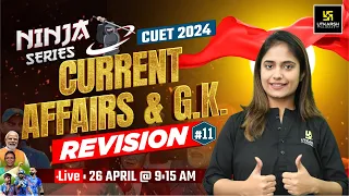 Current Affairs for CUET 2024 | Ninja Series | Current Affairs Complete Revision L-11 | Aashi Ma'am