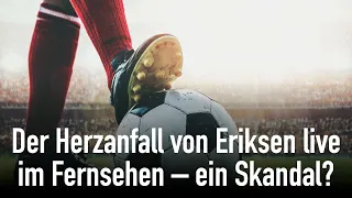 Der Herzanfall von Eriksen live im Fernsehen – ein Skandal?