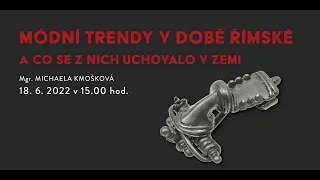 Módní trendy v době římské a co se z nich uchovalo v zemi, Mgr. Michaela Kmošková