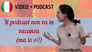 Il podcast non va in vacanza || Podcast in italiano semplice || Episodio 59