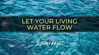 LET YOUR LIVING WATER FLOW - Worship, Prayer & Meditation Instrumental Music | Spontaneous Worship