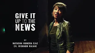 Give It Up To The News I Natasha Humera Ejaz, Ft. Rishabh Rajan I Official Music Video